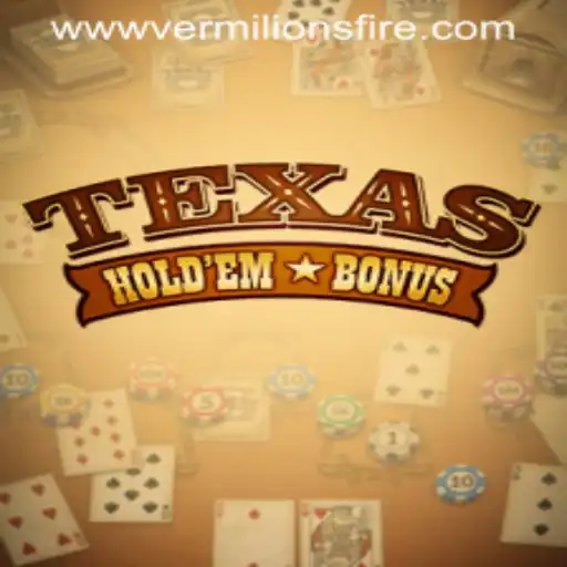 Discovering Texas Hold'em Bonus: A Dive into the Exciting Game with Vermilion's Fire